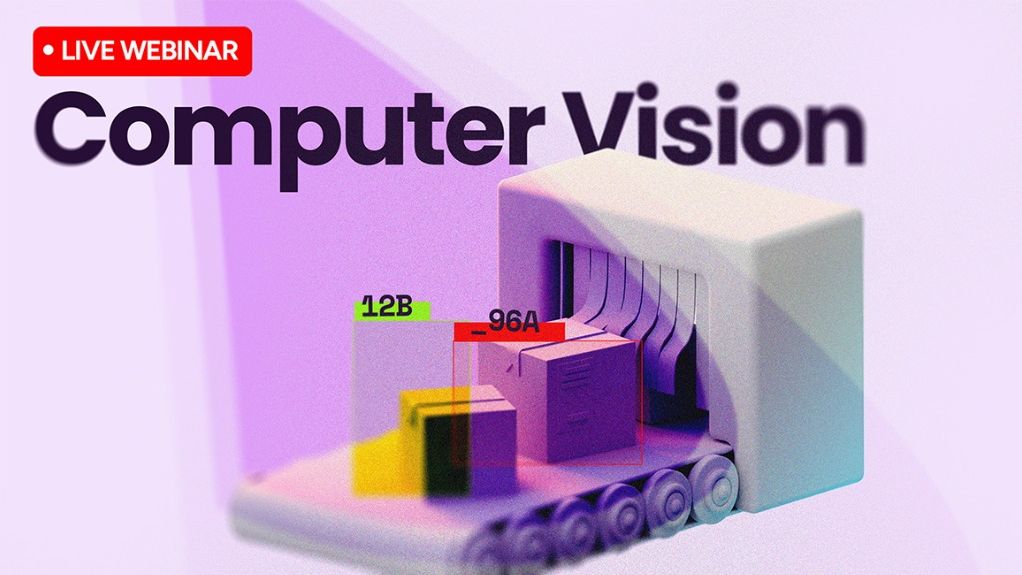 Computer Vision in Manufacturing — Real Use Cases and Real Results Webinar